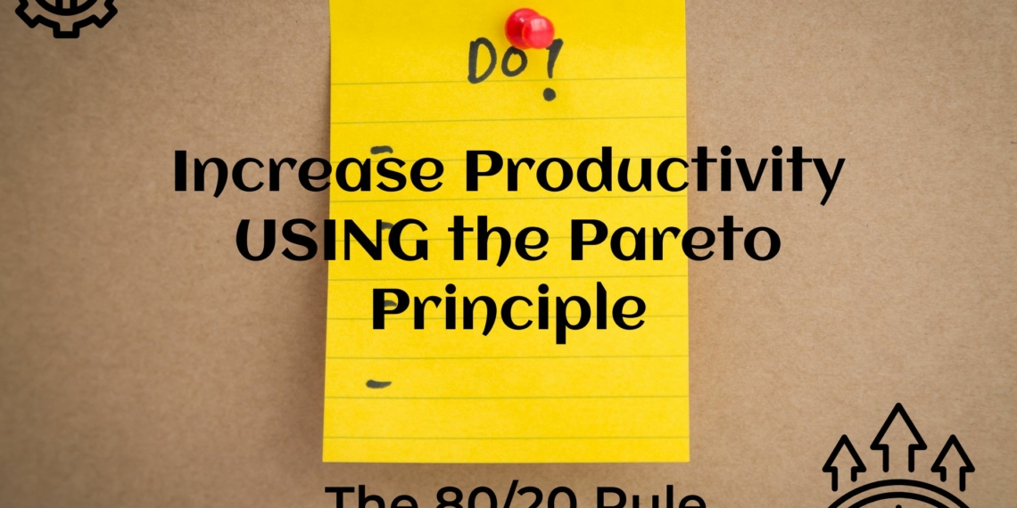 A Must Read: Hack to Increase Productivity Using the 80/20 Rule (a.k.a. the Pareto Principle)