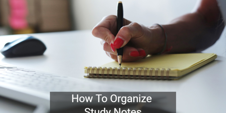 How To Organize Study Notes: “Tips for Studying Smarter”