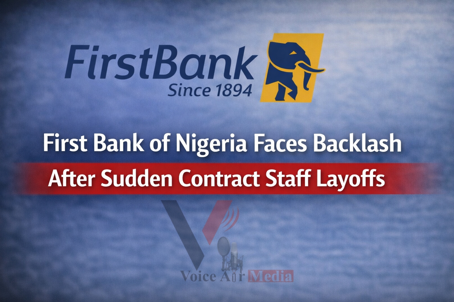 First Bank of Nigeria Faces Backlash After Sudden Contract Staff Layoffs