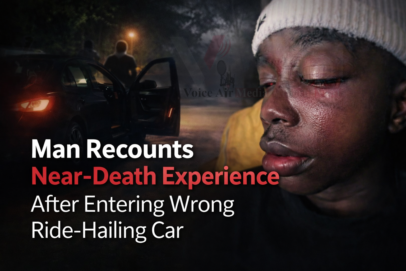 Man Recounts Near-Death Experience After Entering Wrong Ride-Hailing Car